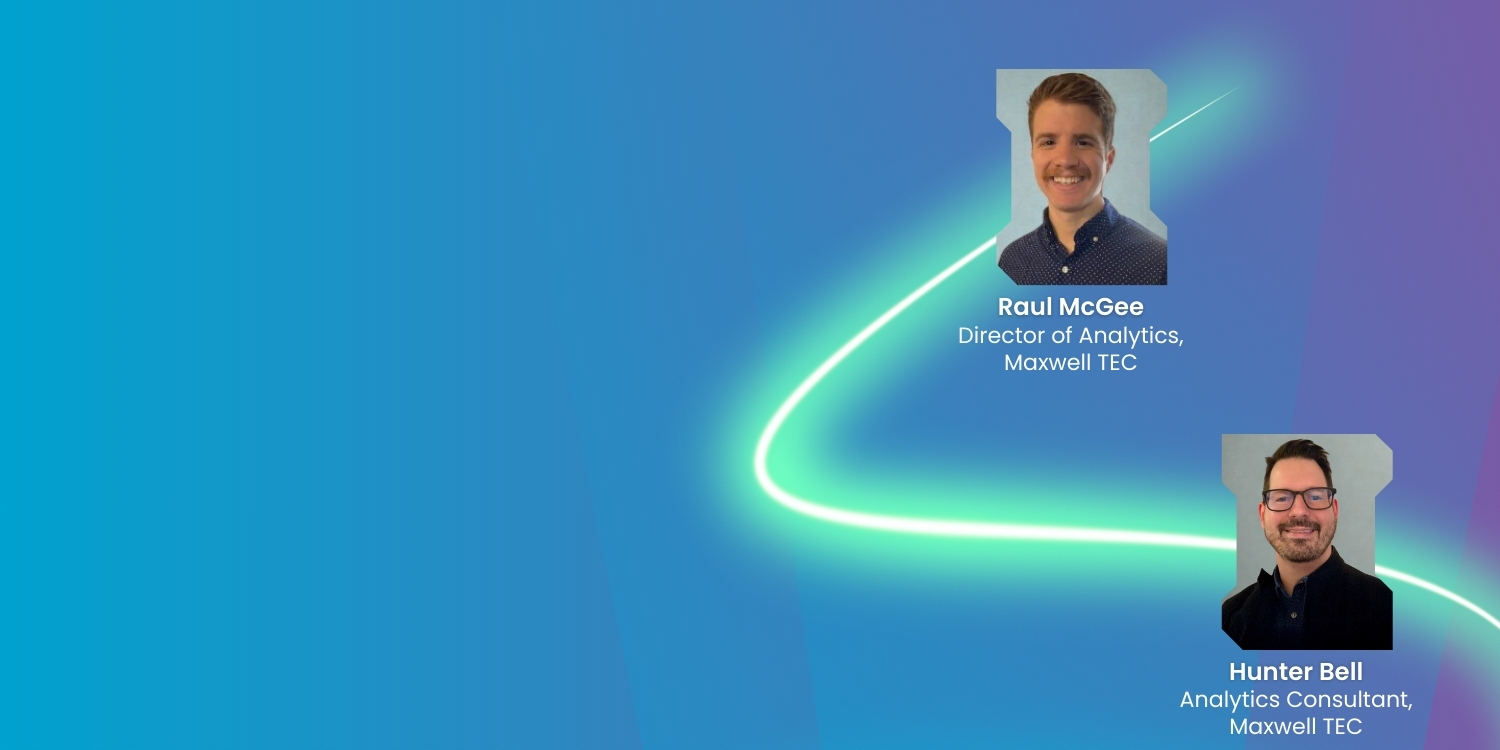 Raul McGee, Director of Analytics and Hunter Bell, Analytics Consultant